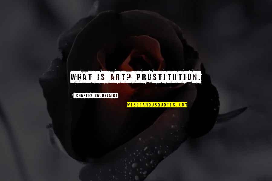 Shiftsoft Quotes By Charles Baudelaire: What is art? Prostitution.