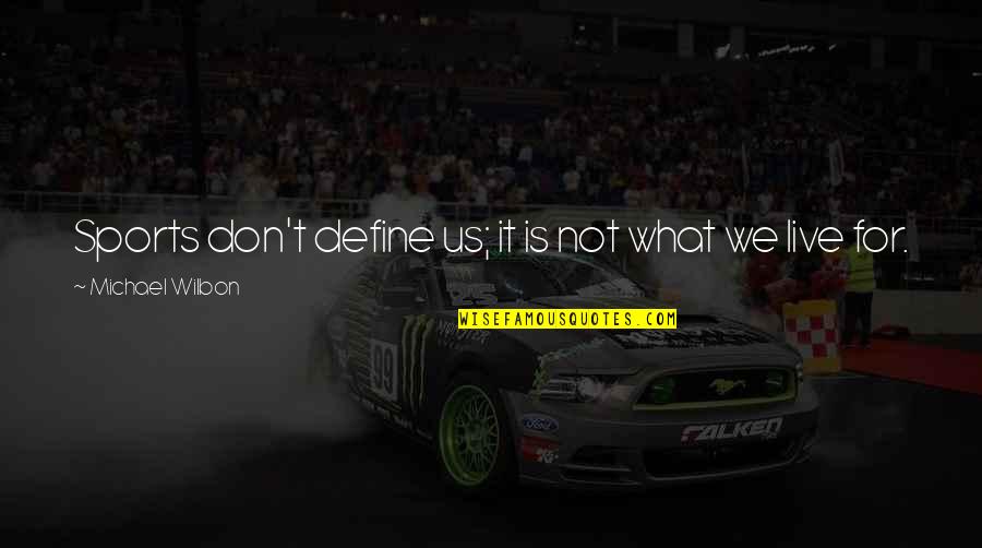 Shifumi With Faye Quotes By Michael Wilbon: Sports don't define us; it is not what Shifumi With Faye Quotes By Michael Wilbon: Sports don't define us; it is not what