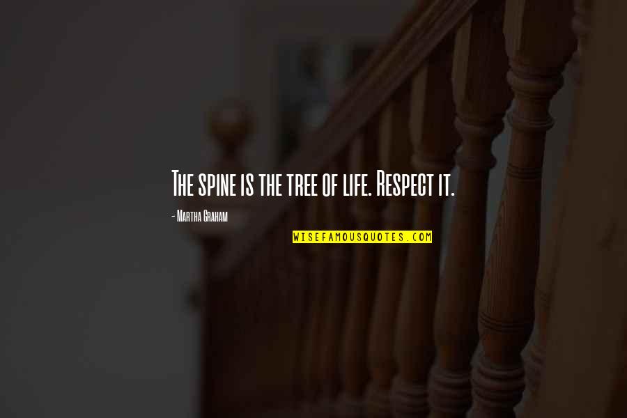 Shigang Liu Quotes By Martha Graham: The spine is the tree of life. Respect Shigang Liu Quotes By Martha Graham: The spine is the tree of life. Respect