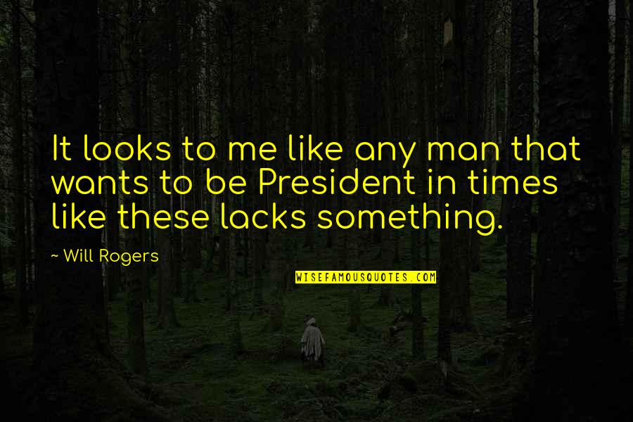 Shigekuni Quotes By Will Rogers: It looks to me like any man that