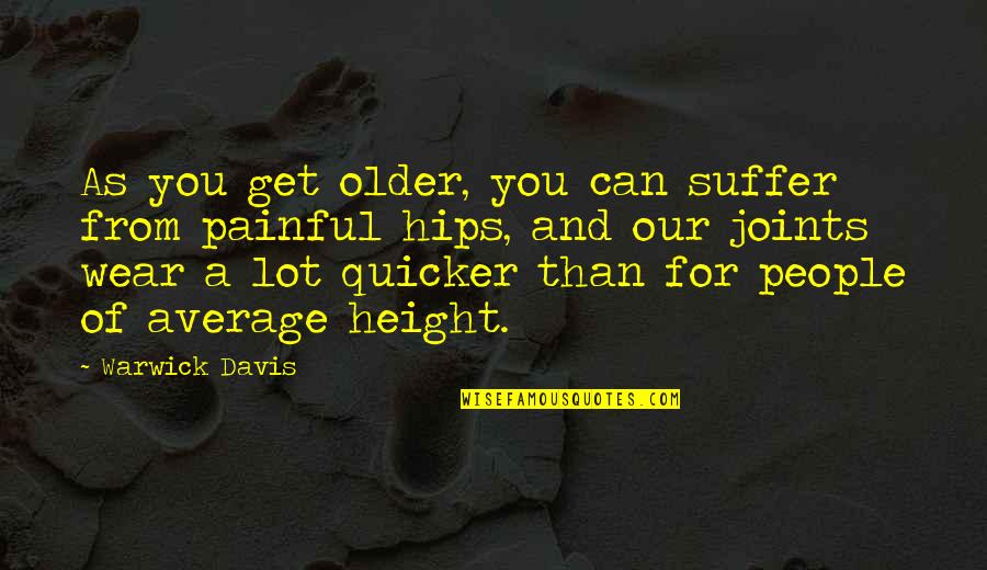 Shigematsu Shinzaemon Quotes By Warwick Davis: As you get older, you can suffer from