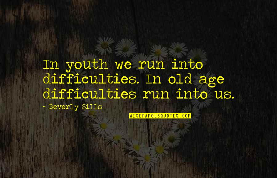 Shigemichi Tray Quotes By Beverly Sills: In youth we run into difficulties. In old