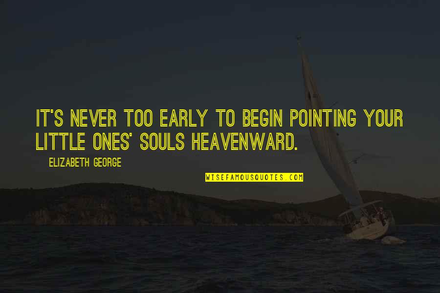 Shigenobu Nagamori Quotes By Elizabeth George: It's never too early to begin pointing your