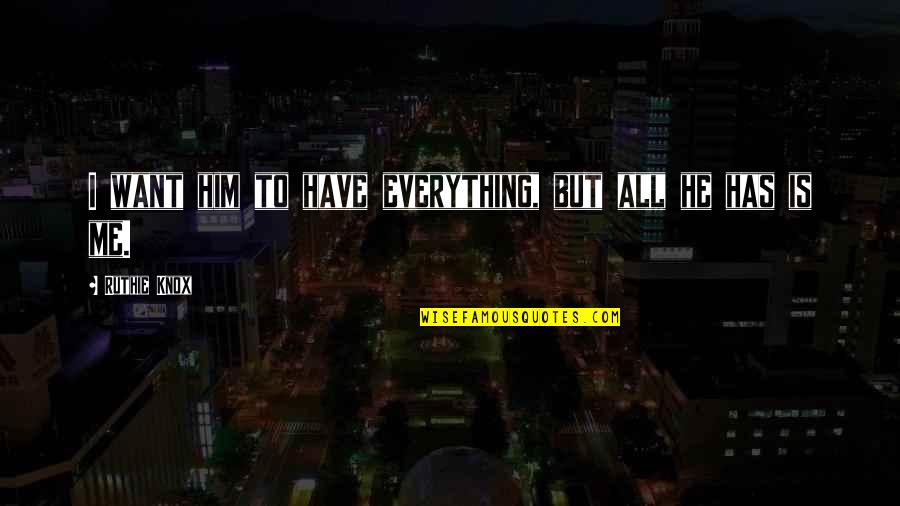 Shigenori Soya Quotes By Ruthie Knox: I want him to have everything, but all Shigenori Soya Quotes By Ruthie Knox: I want him to have everything, but all