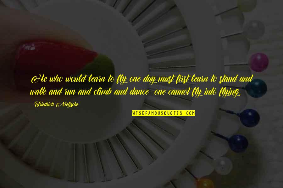 Shigeru Ban Famous Quotes By Friedrich Nietzsche: He who would learn to fly one day Shigeru Ban Famous Quotes By Friedrich Nietzsche: He who would learn to fly one day