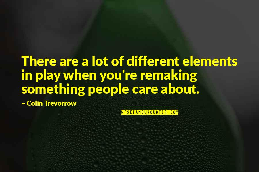 Shigeru Miyamoto Famous Quotes By Colin Trevorrow: There are a lot of different elements in Shigeru Miyamoto Famous Quotes By Colin Trevorrow: There are a lot of different elements in