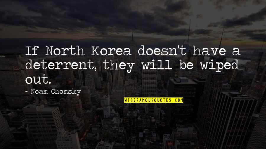 Shigeru Miyamoto Famous Quotes By Noam Chomsky: If North Korea doesn't have a deterrent, they