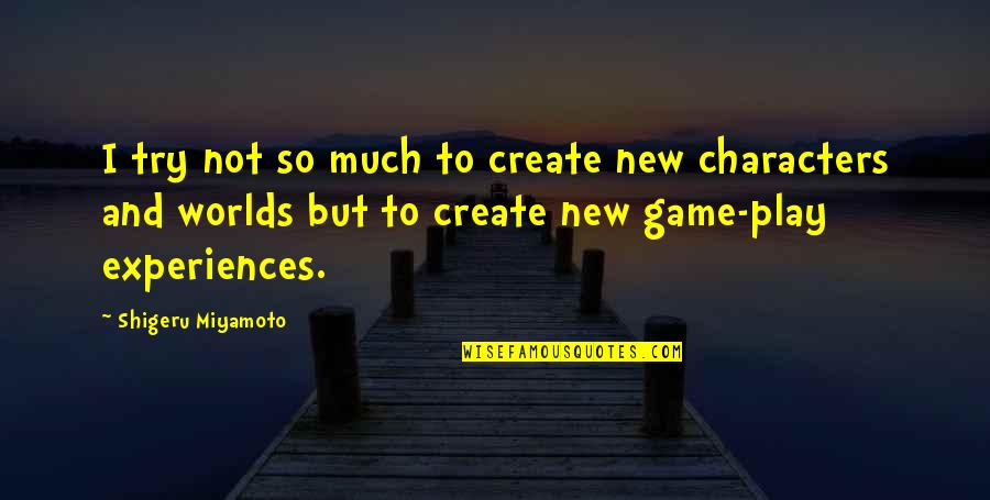 Shigeru Miyamoto Quotes By Shigeru Miyamoto: I try not so much to create new