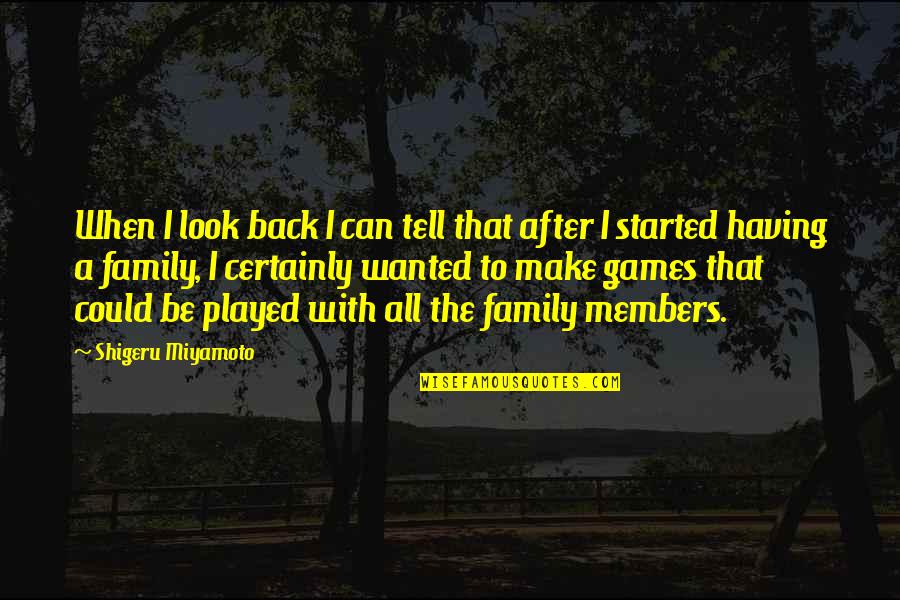 Shigeru Miyamoto Quotes By Shigeru Miyamoto: When I look back I can tell that