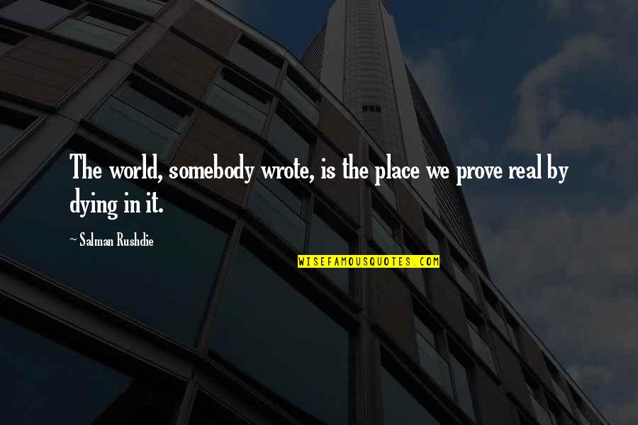 Shigeru Miyamoto Short Quotes By Salman Rushdie: The world, somebody wrote, is the place we
