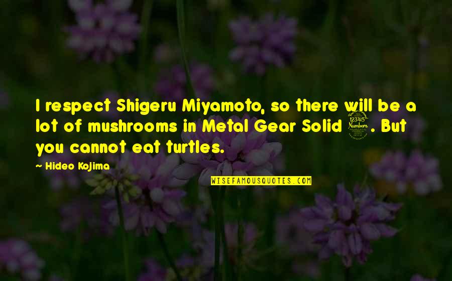 Shigeru Quotes By Hideo Kojima: I respect Shigeru Miyamoto, so there will be Shigeru Quotes By Hideo Kojima: I respect Shigeru Miyamoto, so there will be