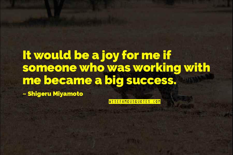 Shigeru Quotes By Shigeru Miyamoto: It would be a joy for me if Shigeru Quotes By Shigeru Miyamoto: It would be a joy for me if