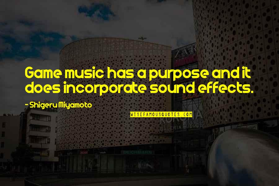 Shigeru Quotes By Shigeru Miyamoto: Game music has a purpose and it does Shigeru Quotes By Shigeru Miyamoto: Game music has a purpose and it does