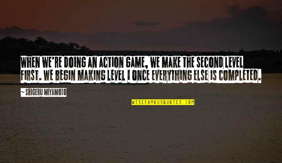 Shigeru Quotes By Shigeru Miyamoto: When we're doing an action game, we make Shigeru Quotes By Shigeru Miyamoto: When we're doing an action game, we make