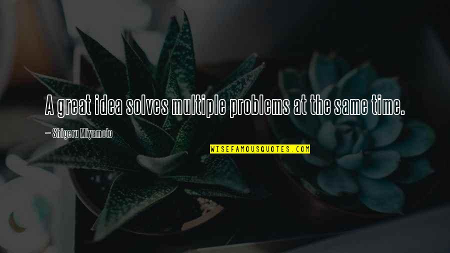 Shigeru Quotes By Shigeru Miyamoto: A great idea solves multiple problems at the Shigeru Quotes By Shigeru Miyamoto: A great idea solves multiple problems at the