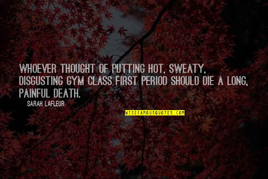 Shigeru Yoshida Quotes By Sarah Lafleur: Whoever thought of putting hot, sweaty, disgusting gym