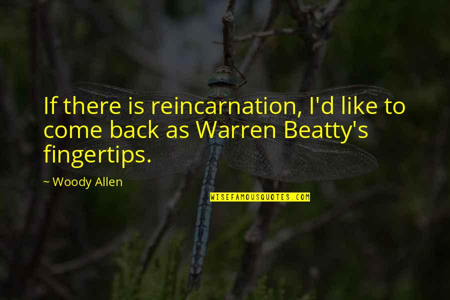 Shigetaka Shintani Quotes By Woody Allen: If there is reincarnation, I'd like to come