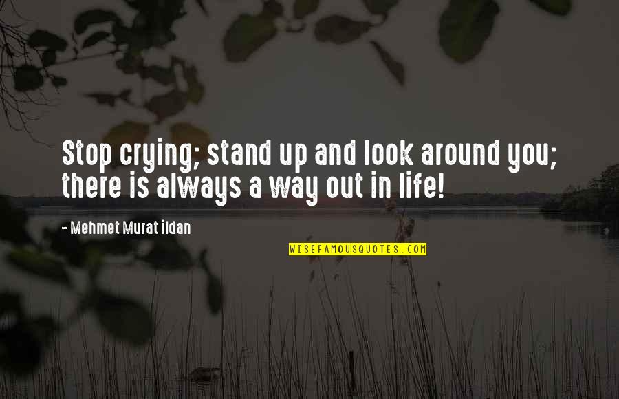 Shigetomo Sakugawa Quotes By Mehmet Murat Ildan: Stop crying; stand up and look around you;