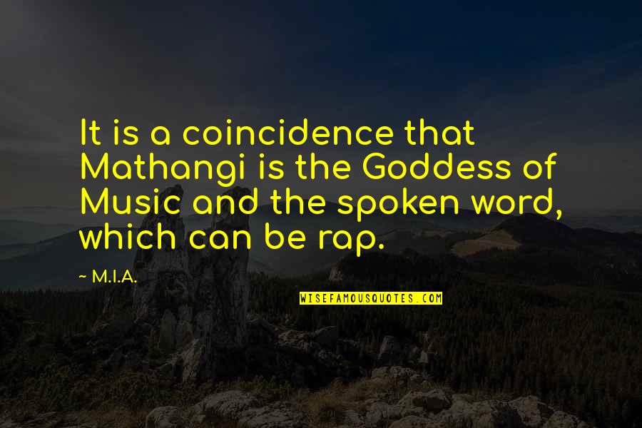 Shigri Quotes By M.I.A.: It is a coincidence that Mathangi is the