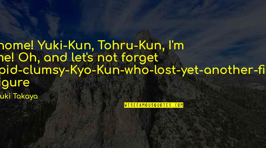 Shigure Quotes By Natsuki Takaya: I'm home! Yuki-Kun, Tohru-Kun, I'm home! Oh, and Shigure Quotes By Natsuki Takaya: I'm home! Yuki-Kun, Tohru-Kun, I'm home! Oh, and