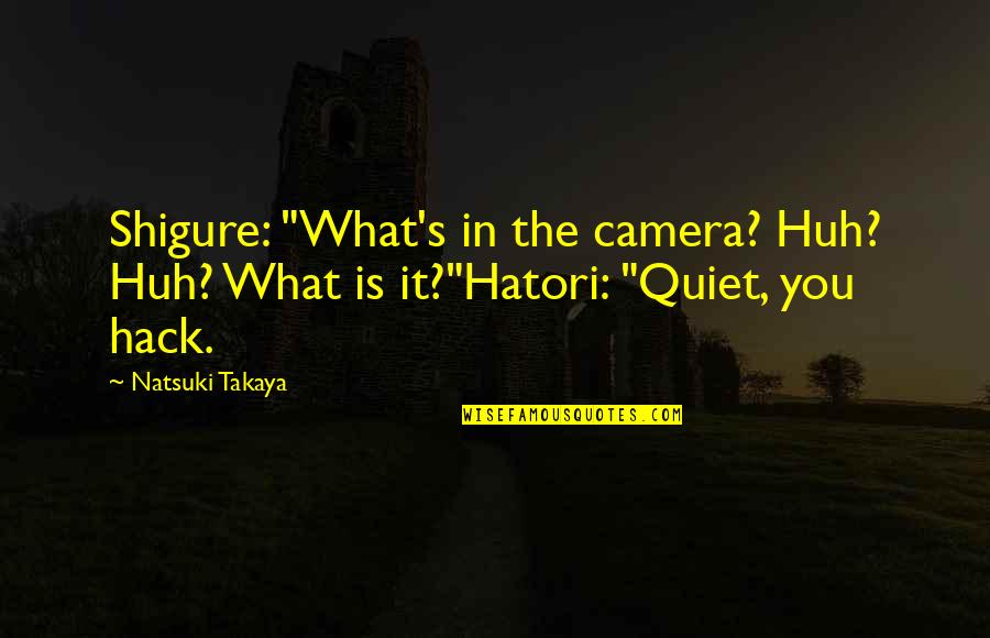 Shigure Quotes By Natsuki Takaya: Shigure: "What's in the camera? Huh? Huh? What