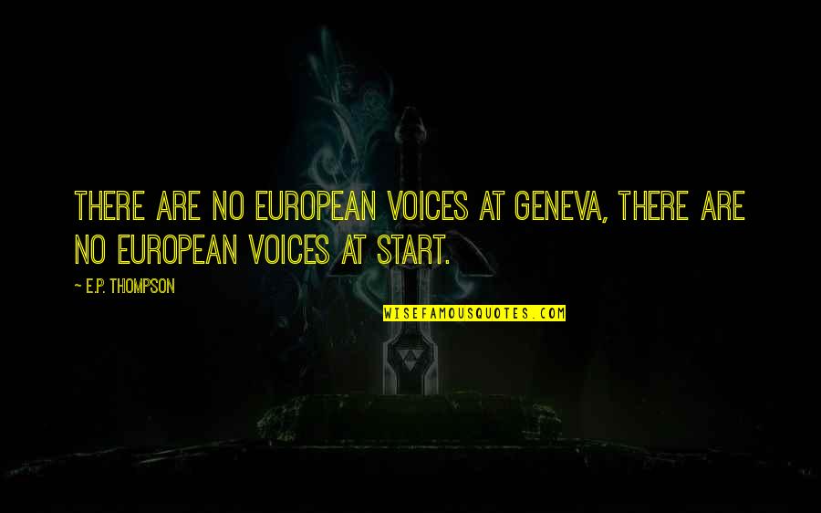 Shih Tzu Quotes By E.P. Thompson: There are no European voices at Geneva, there