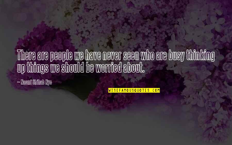 Shihab Nye Quotes By Naomi Shihab Nye: There are people we have never seen who Shihab Nye Quotes By Naomi Shihab Nye: There are people we have never seen who