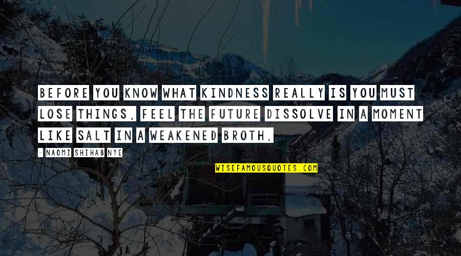 Shihab Nye Quotes By Naomi Shihab Nye: Before you know what kindness really is you Shihab Nye Quotes By Naomi Shihab Nye: Before you know what kindness really is you