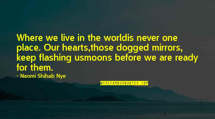 Shihab Nye Quotes By Naomi Shihab Nye: Where we live in the worldis never one Shihab Nye Quotes By Naomi Shihab Nye: Where we live in the worldis never one