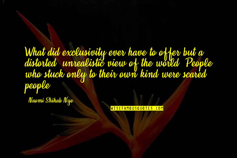Shihab Nye Quotes By Naomi Shihab Nye: What did exclusivity ever have to offer but Shihab Nye Quotes By Naomi Shihab Nye: What did exclusivity ever have to offer but