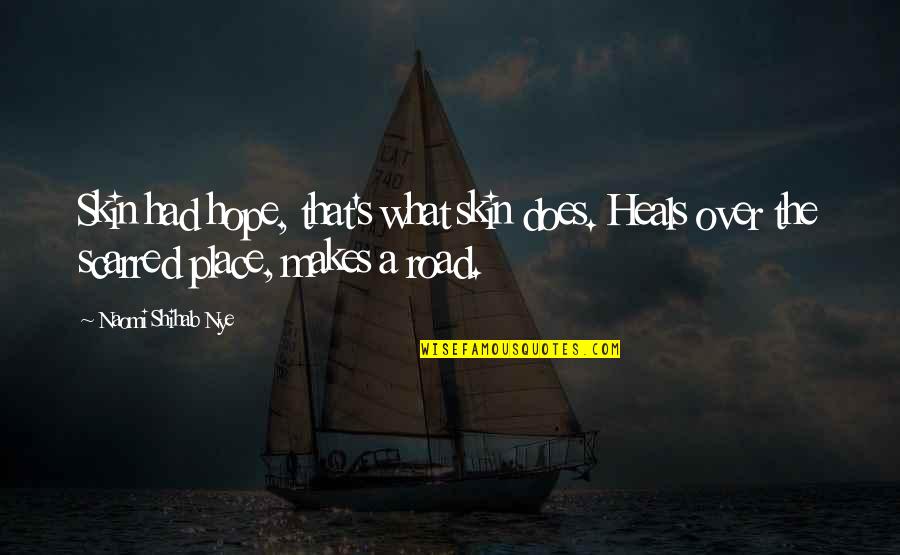 Shihab Nye Quotes By Naomi Shihab Nye: Skin had hope, that's what skin does. Heals Shihab Nye Quotes By Naomi Shihab Nye: Skin had hope, that's what skin does. Heals