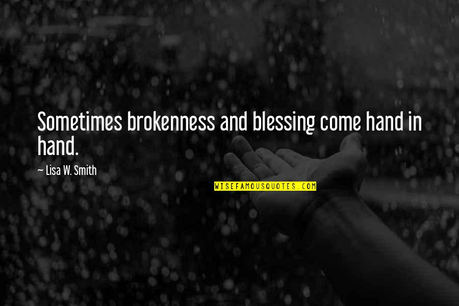 Shihan Martial Quotes By Lisa W. Smith: Sometimes brokenness and blessing come hand in hand. Shihan Martial Quotes By Lisa W. Smith: Sometimes brokenness and blessing come hand in hand.