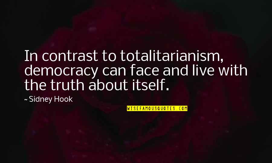 Shihan Martial Quotes By Sidney Hook: In contrast to totalitarianism, democracy can face and Shihan Martial Quotes By Sidney Hook: In contrast to totalitarianism, democracy can face and