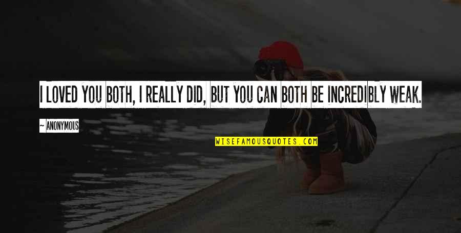 Shihan Mihiranga Quotes By Anonymous: I loved you both, I really did, but