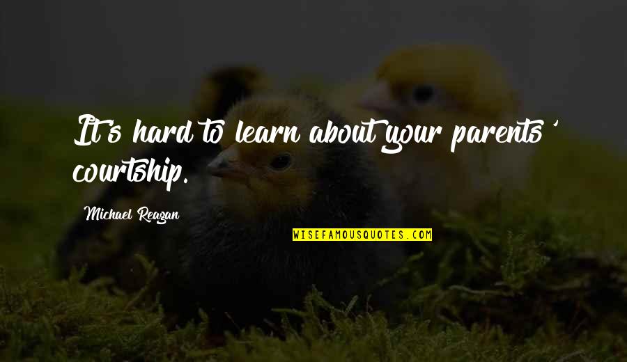 Shihoko Persona Quotes By Michael Reagan: It's hard to learn about your parents' courtship. Shihoko Persona Quotes By Michael Reagan: It's hard to learn about your parents' courtship.