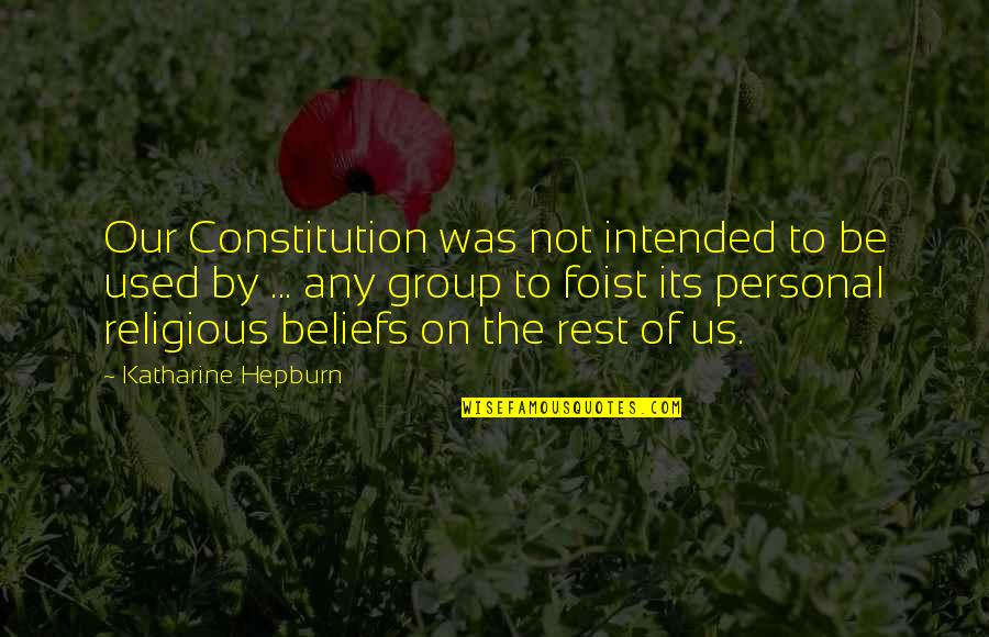 Shiiiiiiit Quotes By Katharine Hepburn: Our Constitution was not intended to be used