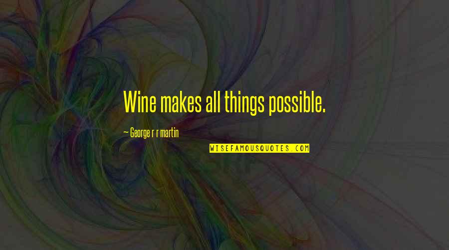 Shiism Britannica Quotes By George R R Martin: Wine makes all things possible.