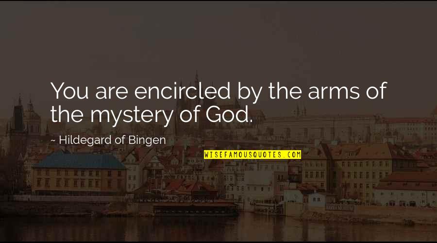 Shiism Britannica Quotes By Hildegard Of Bingen: You are encircled by the arms of the