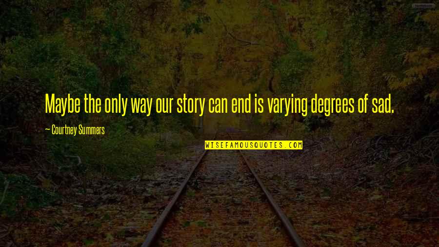 Shiism In Pakistan Quotes By Courtney Summers: Maybe the only way our story can end Shiism In Pakistan Quotes By Courtney Summers: Maybe the only way our story can end