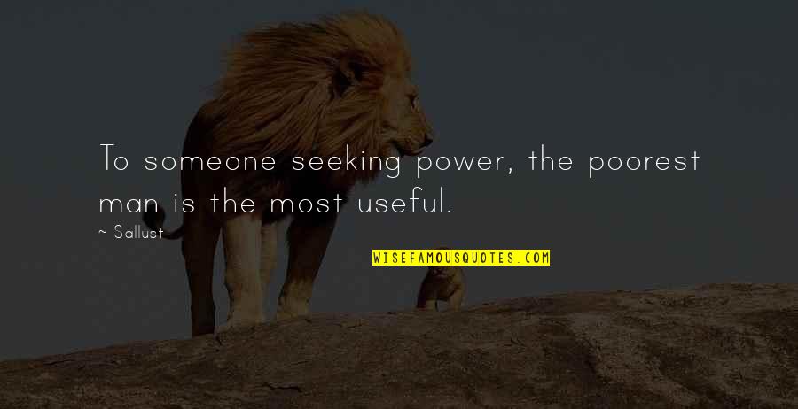 Shiite Catholic Quotes By Sallust: To someone seeking power, the poorest man is