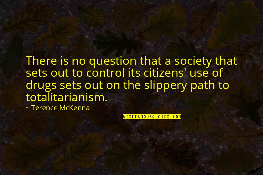 Shiite Catholic Quotes By Terence McKenna: There is no question that a society that Shiite Catholic Quotes By Terence McKenna: There is no question that a society that