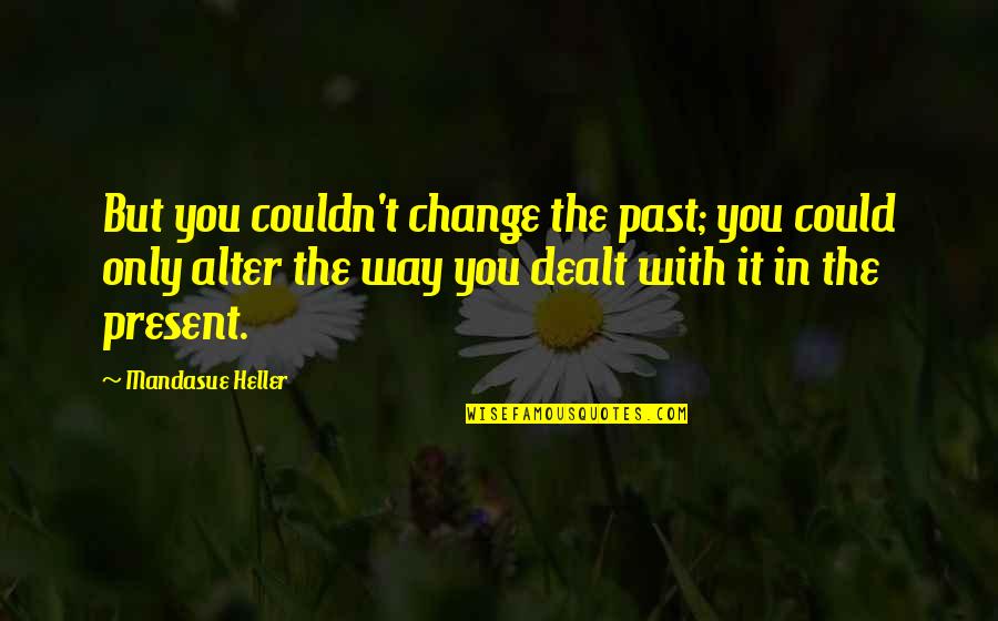 Shiite Quotes By Mandasue Heller: But you couldn't change the past; you could