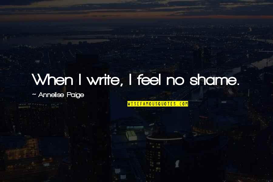 Shijaku Group Quotes By Annelise Paige: When I write, I feel no shame.