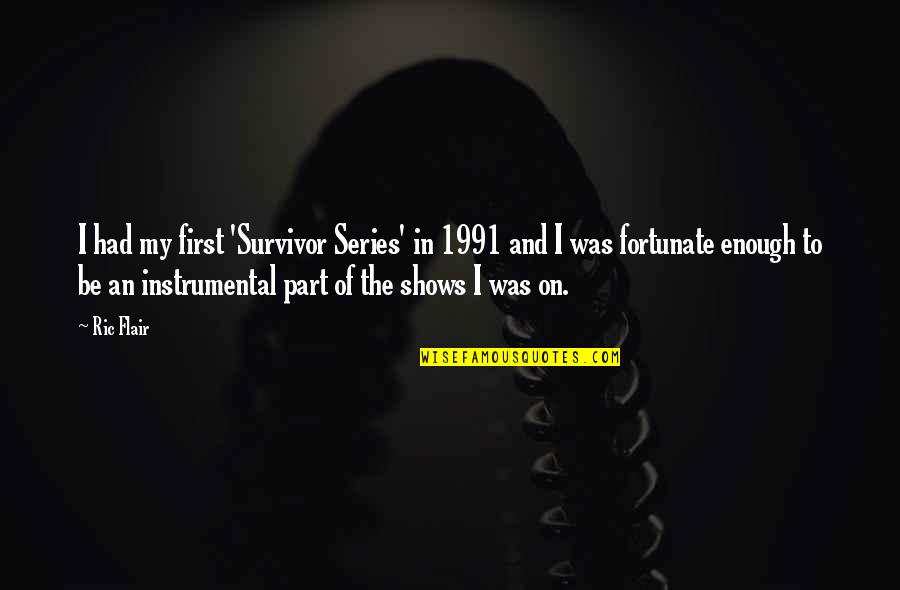 Shijou Quotes By Ric Flair: I had my first 'Survivor Series' in 1991 Shijou Quotes By Ric Flair: I had my first 'Survivor Series' in 1991