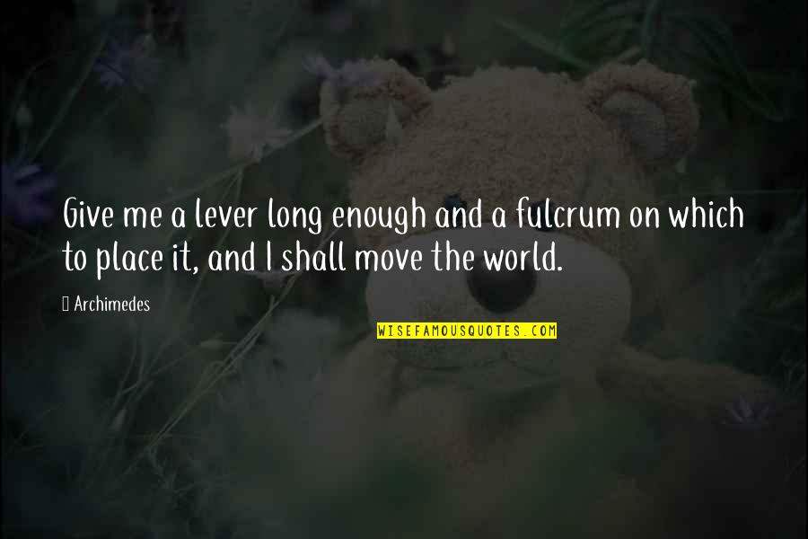 Shikai Lotion Quotes By Archimedes: Give me a lever long enough and a Shikai Lotion Quotes By Archimedes: Give me a lever long enough and a