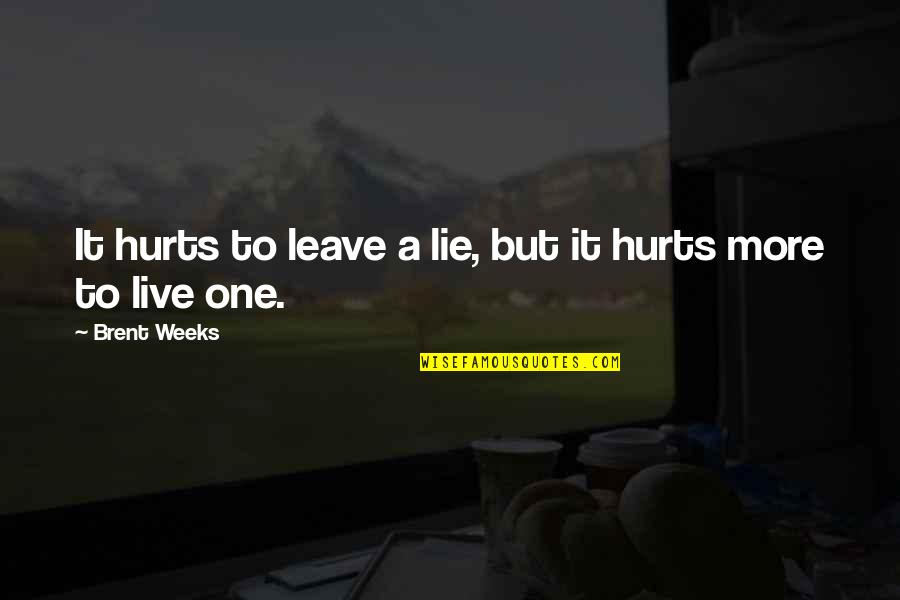 Shikakai Quotes By Brent Weeks: It hurts to leave a lie, but it Shikakai Quotes By Brent Weeks: It hurts to leave a lie, but it