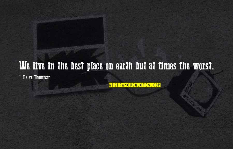 Shikanai Grammar Quotes By Daley Thompson: We live in the best place on earth