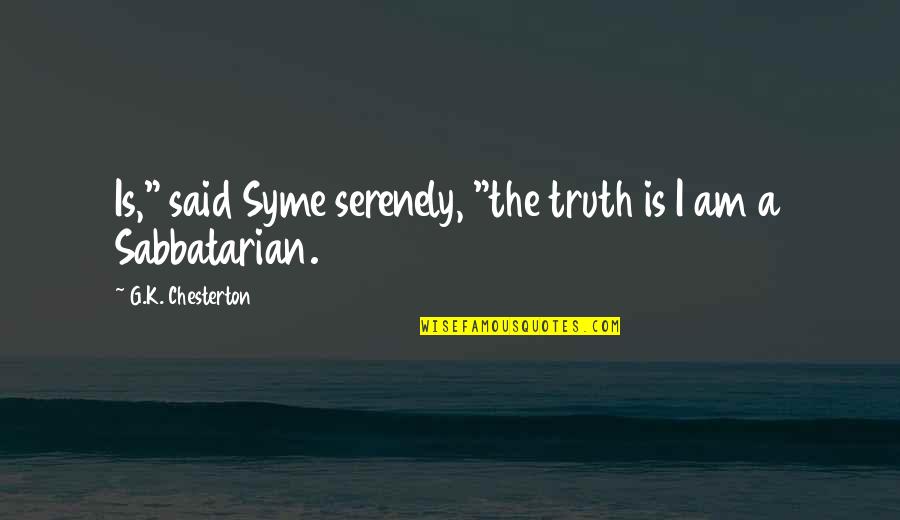 Shikanai Grammar Quotes By G.K. Chesterton: Is," said Syme serenely, "the truth is I