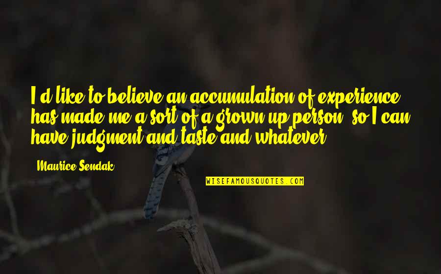 Shikanai Grammar Quotes By Maurice Sendak: I'd like to believe an accumulation of experience