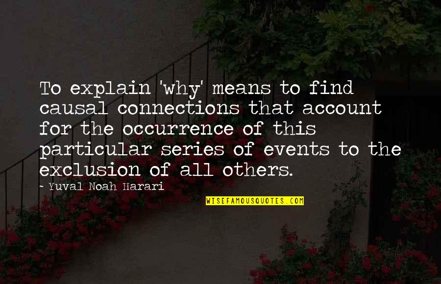 Shikanoko Nokonoko Quotes By Yuval Noah Harari: To explain 'why' means to find causal connections Shikanoko Nokonoko Quotes By Yuval Noah Harari: To explain 'why' means to find causal connections